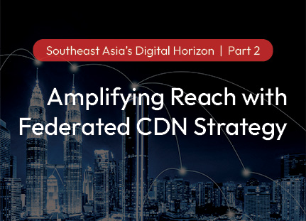 Amplifying Reach with Federated CDN Strategy in SEA