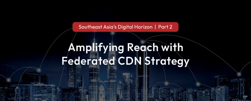 Title Image: Amplifying Reach with Federated CDN Strategy