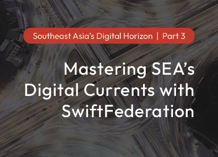 Mastering SEA’s Digital Currents with SwiftFederation