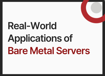 Real-World Applications of Bare Metal Servers