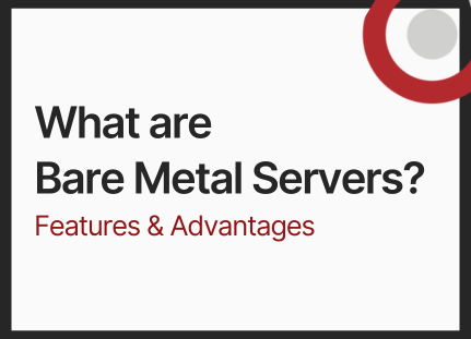 Understanding Bare Metal Servers: Features and Advantages